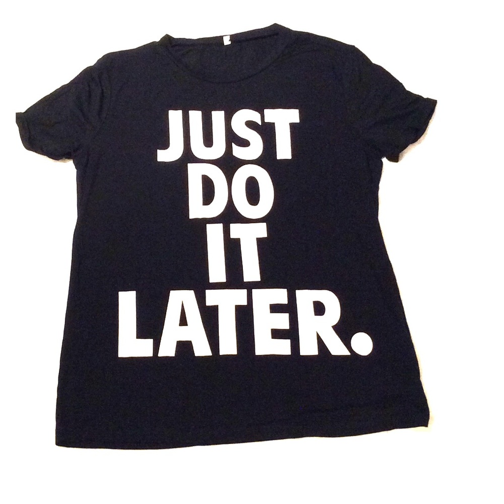 NWOT Just Do It Later Tee